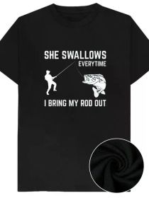 Every time I pull out my fishing rod she swallows a man joke T-shirt, cotton short-sleeved top, rude adult humor, novelty gift